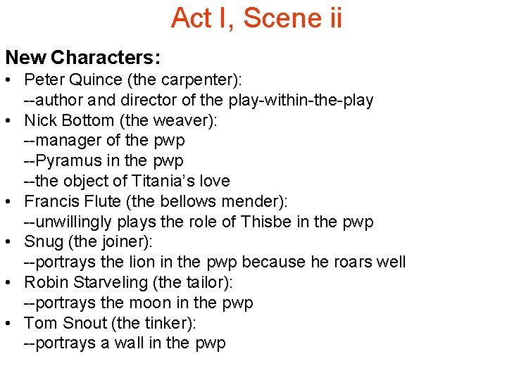  Act I, Scene ii New Characters: • Peter Quince (the carpenter): --author and