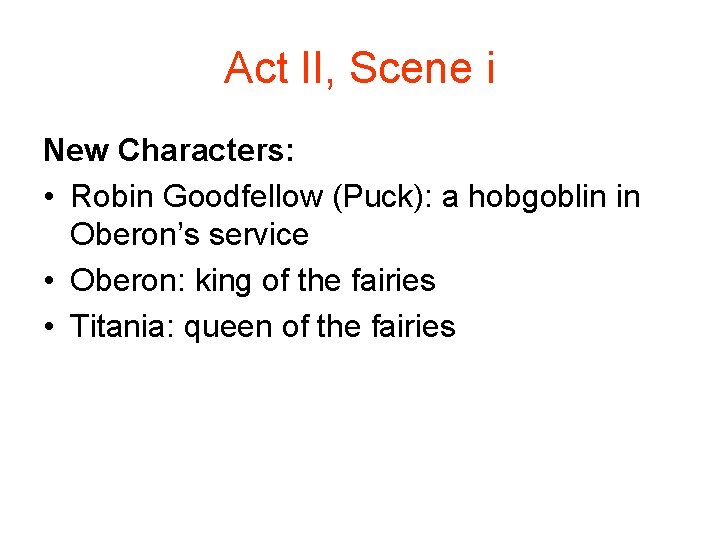 Act II, Scene i New Characters: • Robin Goodfellow (Puck): a hobgoblin in Oberon’s