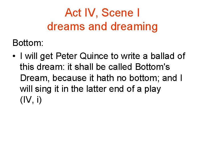 Act IV, Scene I dreams and dreaming Bottom: • I will get Peter Quince