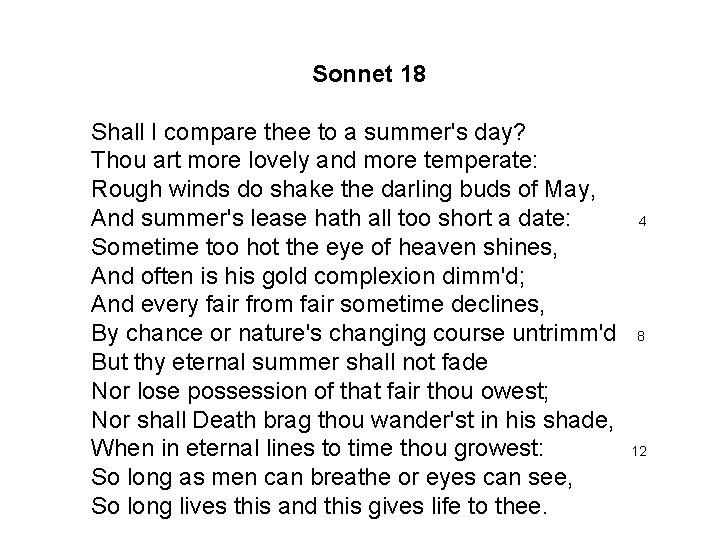 Sonnet 18 Shall I compare thee to a summer's day? Thou art more lovely