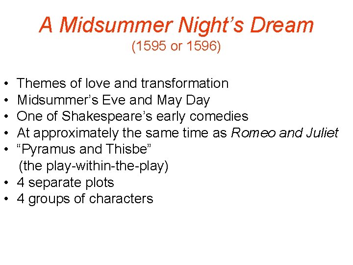 A Midsummer Night’s Dream (1595 or 1596) • Themes of love and transformation •
