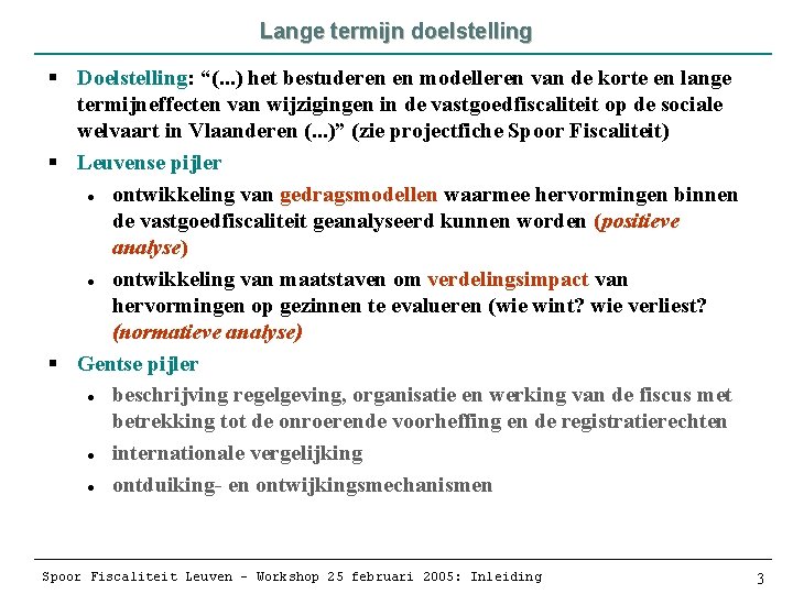 Lange termijn doelstelling § Doelstelling: “(. . . ) het bestuderen en modelleren van