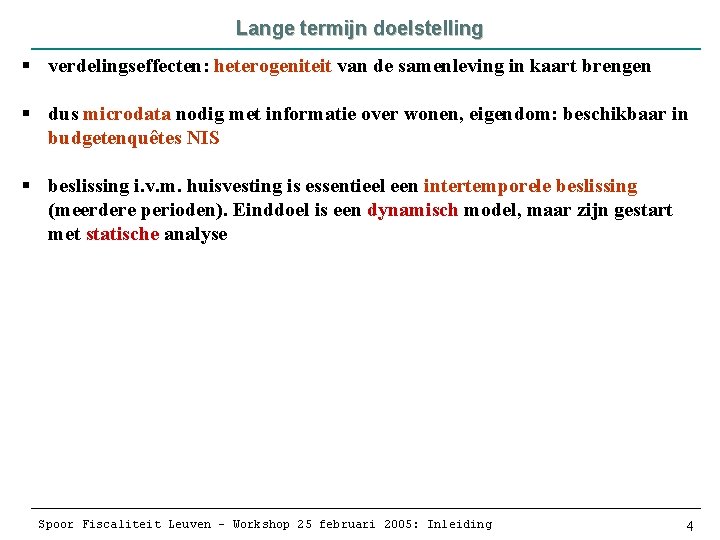 Lange termijn doelstelling § verdelingseffecten: heterogeniteit van de samenleving in kaart brengen § dus