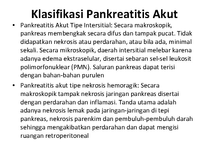 Klasifikasi Pankreatitis Akut • Pankreatitis Akut Tipe Intersitial: Secara makroskopik, pankreas membengkak secara difus