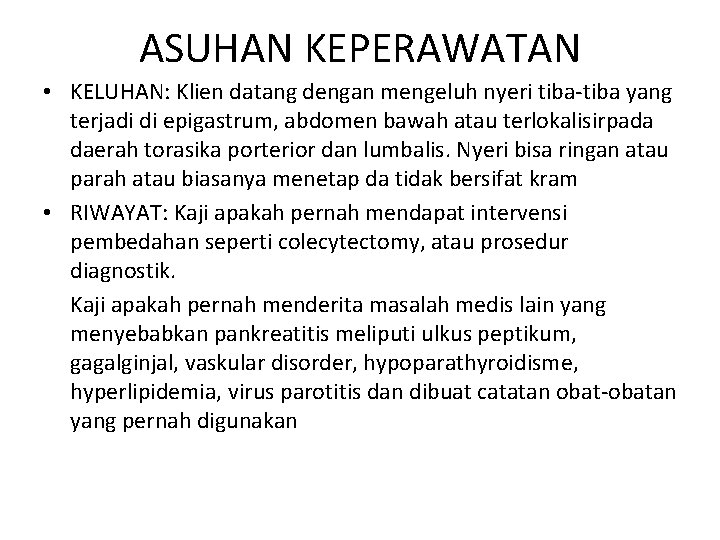 ASUHAN KEPERAWATAN • KELUHAN: Klien datang dengan mengeluh nyeri tiba-tiba yang terjadi di epigastrum,