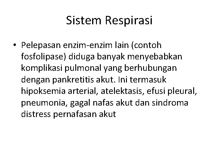  Sistem Respirasi • Pelepasan enzim-enzim lain (contoh fosfolipase) diduga banyak menyebabkan komplikasi pulmonal