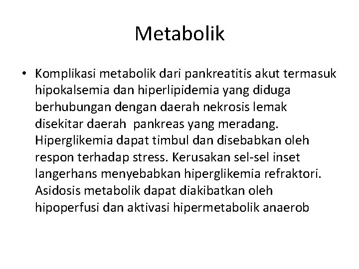 Metabolik • Komplikasi metabolik dari pankreatitis akut termasuk hipokalsemia dan hiperlipidemia yang diduga berhubungan