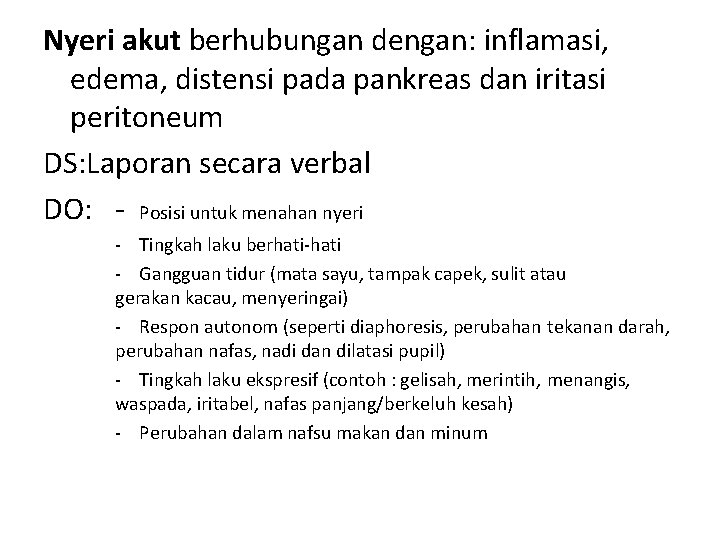 Nyeri akut berhubungan dengan: inflamasi, edema, distensi pada pankreas dan iritasi peritoneum DS: Laporan