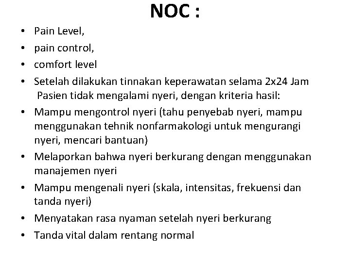 NOC : • • • Pain Level, pain control, comfort level Setelah dilakukan tinnakan