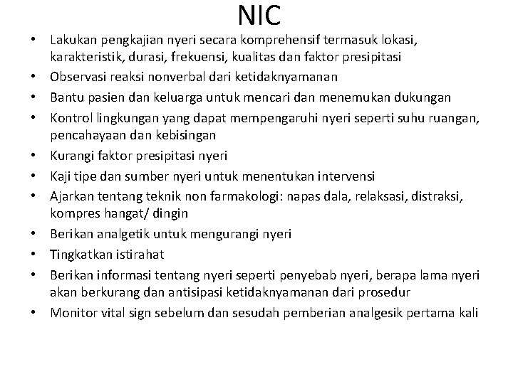 NIC • Lakukan pengkajian nyeri secara komprehensif termasuk lokasi, karakteristik, durasi, frekuensi, kualitas dan