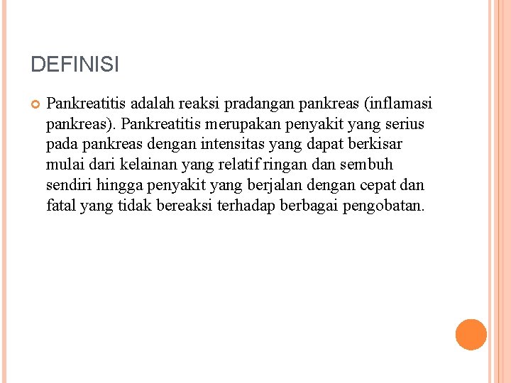 DEFINISI Pankreatitis adalah reaksi pradangan pankreas (inflamasi pankreas). Pankreatitis merupakan penyakit yang serius pada