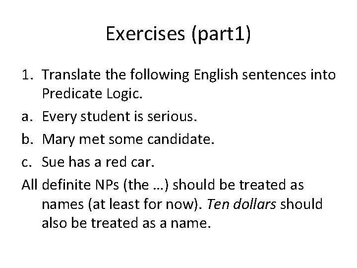 Exercises (part 1) 1. Translate the following English sentences into Predicate Logic. a. Every