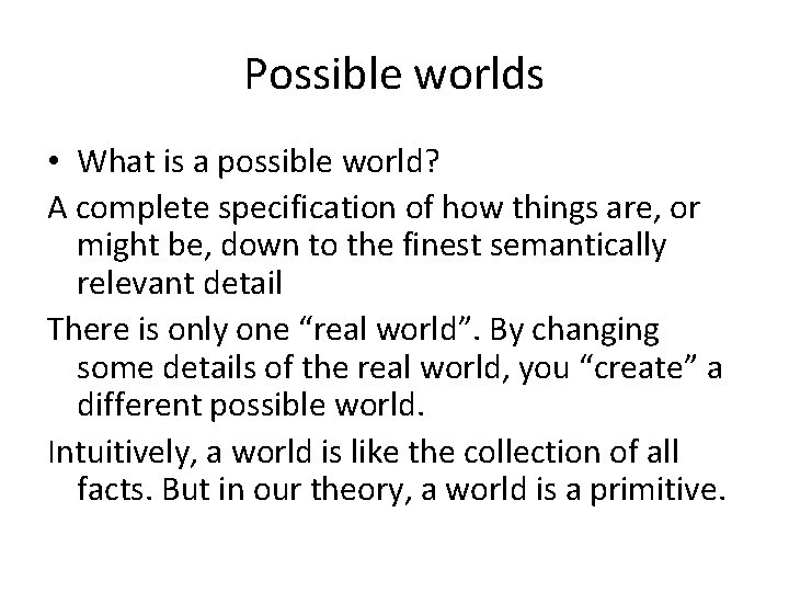 Possible worlds • What is a possible world? A complete specification of how things
