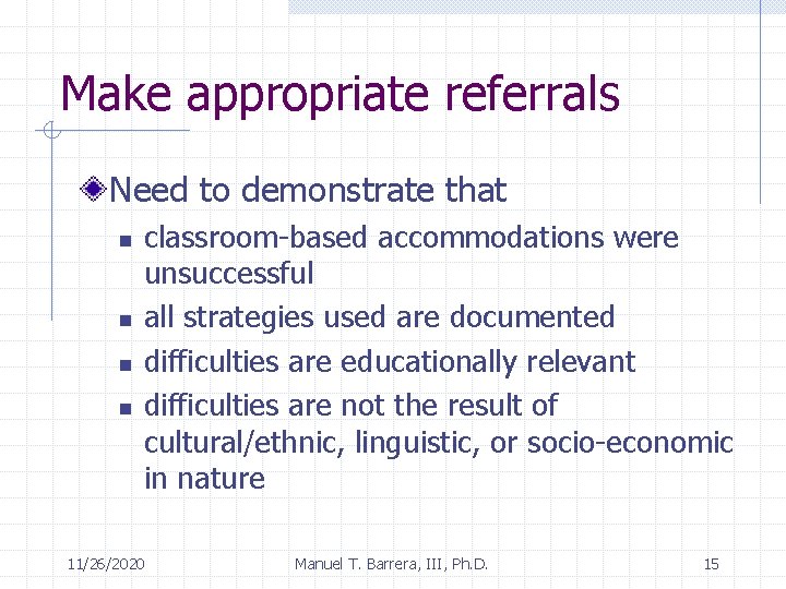 Make appropriate referrals Need to demonstrate that n n classroom-based accommodations were unsuccessful all
