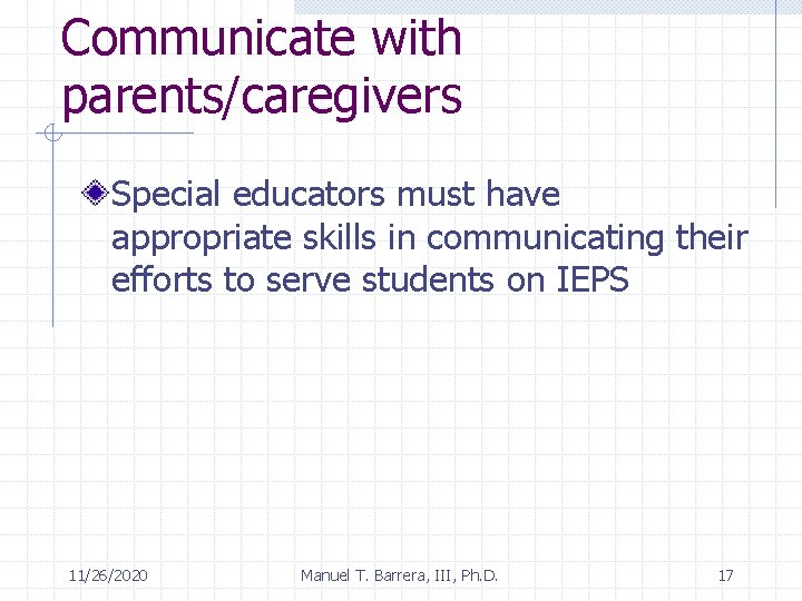 Communicate with parents/caregivers Special educators must have appropriate skills in communicating their efforts to