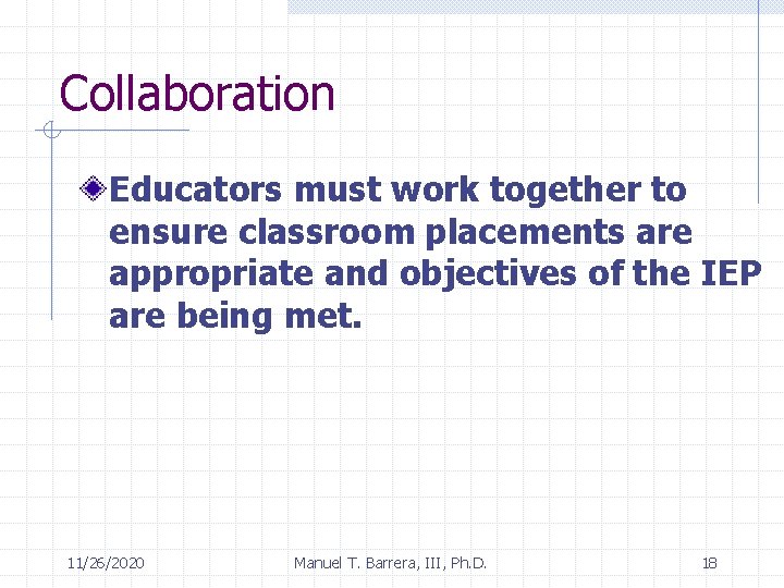 Collaboration Educators must work together to ensure classroom placements are appropriate and objectives of