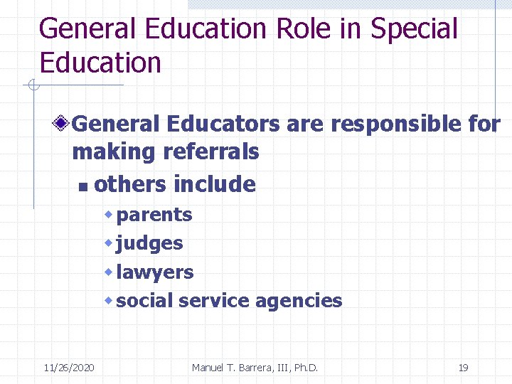 General Education Role in Special Education General Educators are responsible for making referrals n