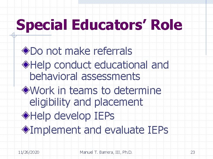 Special Educators’ Role Do not make referrals Help conduct educational and behavioral assessments Work