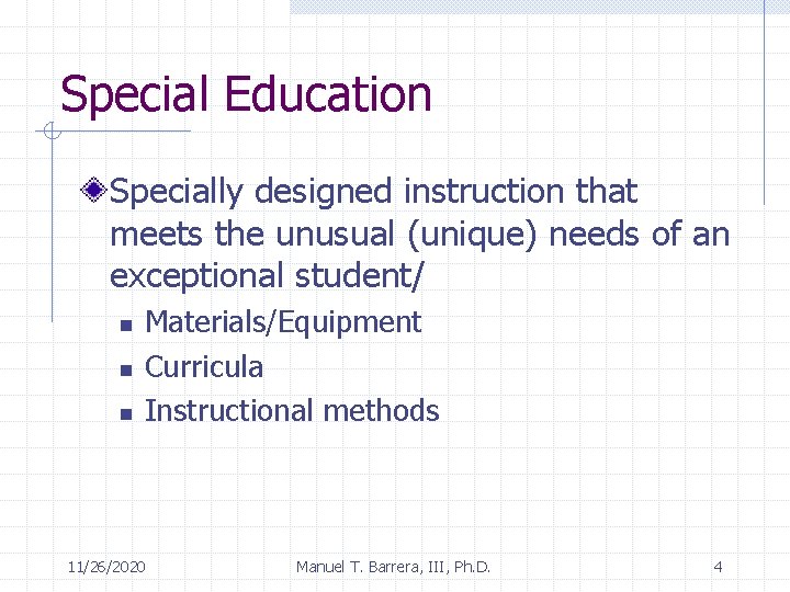 Special Education Specially designed instruction that meets the unusual (unique) needs of an exceptional