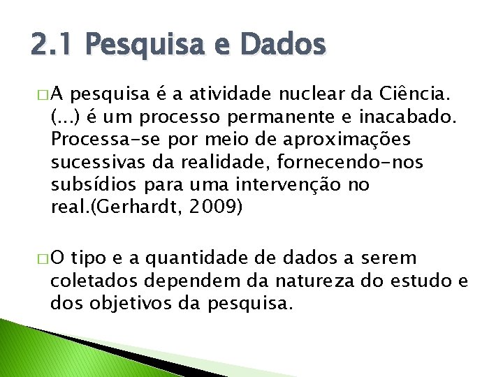 2. 1 Pesquisa e Dados �A pesquisa é a atividade nuclear da Ciência. (.