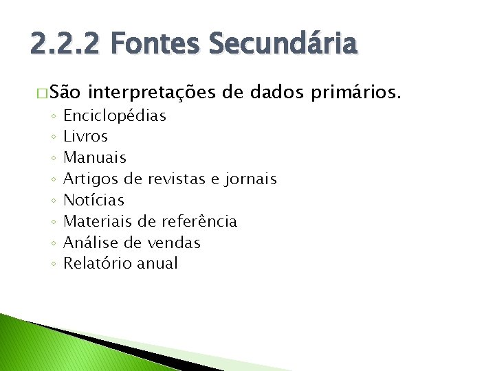 2. 2. 2 Fontes Secundária � São ◦ ◦ ◦ ◦ interpretações de dados
