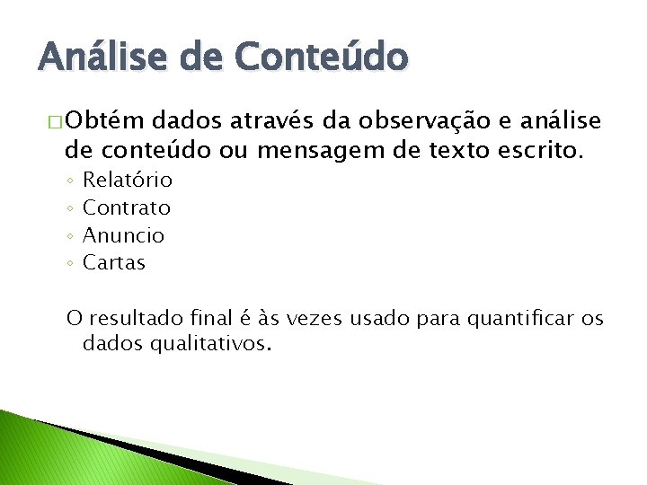 Análise de Conteúdo � Obtém dados através da observação e análise de conteúdo ou