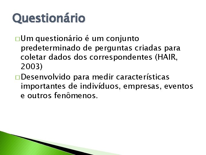 Questionário � Um questionário é um conjunto predeterminado de perguntas criadas para coletar dados