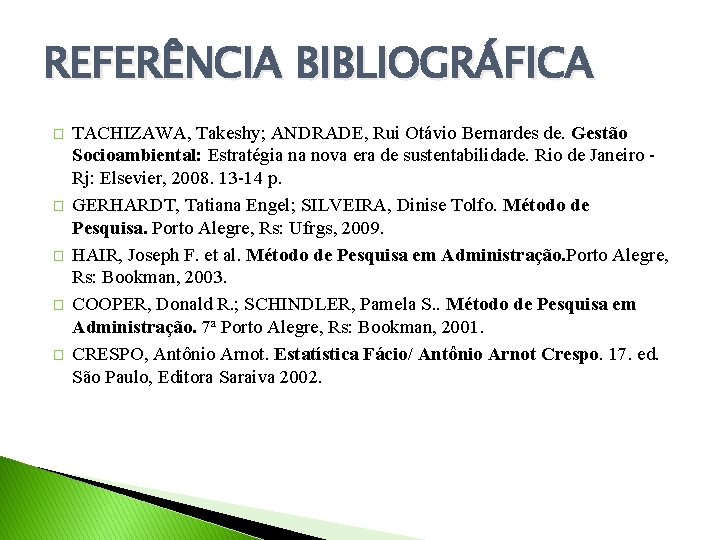 REFERÊNCIA BIBLIOGRÁFICA � � � TACHIZAWA, Takeshy; ANDRADE, Rui Otávio Bernardes de. Gestão Socioambiental: