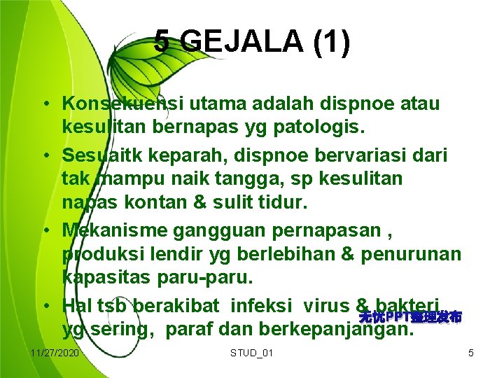 5 GEJALA (1) • Konsekuensi utama adalah dispnoe atau kesulitan bernapas yg patologis. •