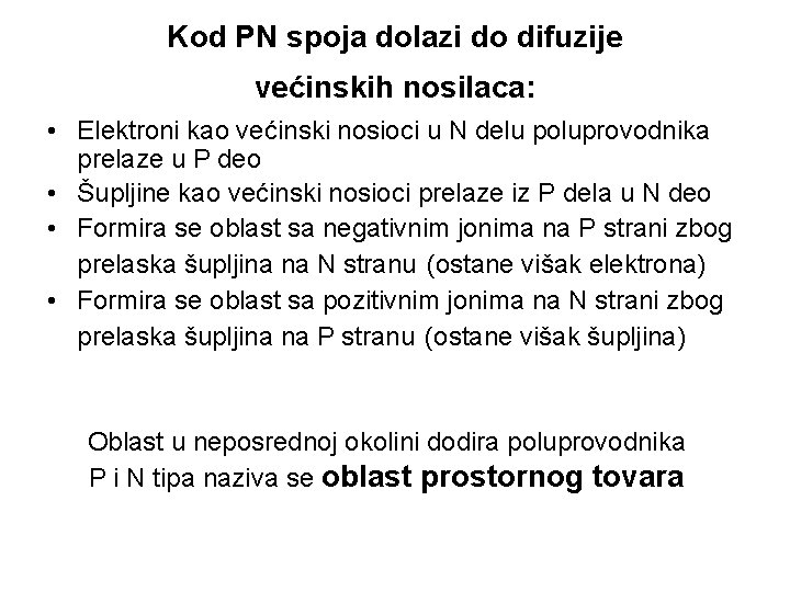 Kod PN spoja dolazi do difuzije većinskih nosilaca: • Elektroni kao većinski nosioci u Kod PN spoja dolazi do difuzije većinskih nosilaca: • Elektroni kao većinski nosioci u