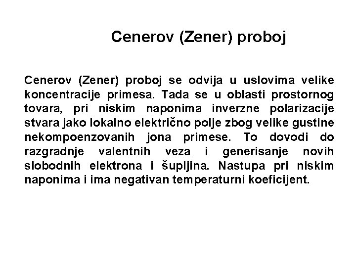 Cenerov (Zener) proboj se odvija u uslovima velike koncentracije primesa. Tada se u oblasti Cenerov (Zener) proboj se odvija u uslovima velike koncentracije primesa. Tada se u oblasti