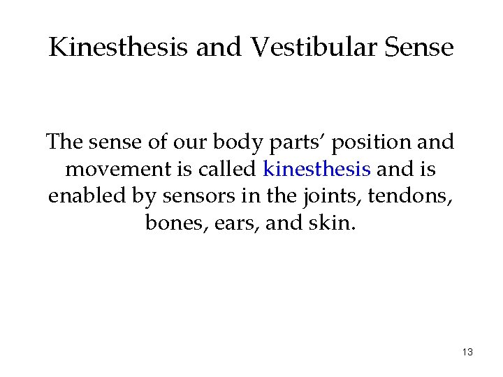 Kinesthesis and Vestibular Sense The sense of our body parts’ position and movement is