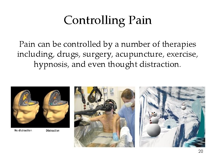 Controlling Pain can be controlled by a number of therapies including, drugs, surgery, acupuncture,