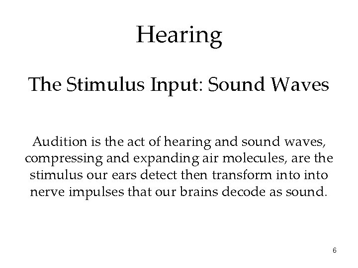 Hearing The Stimulus Input: Sound Waves Audition is the act of hearing and sound
