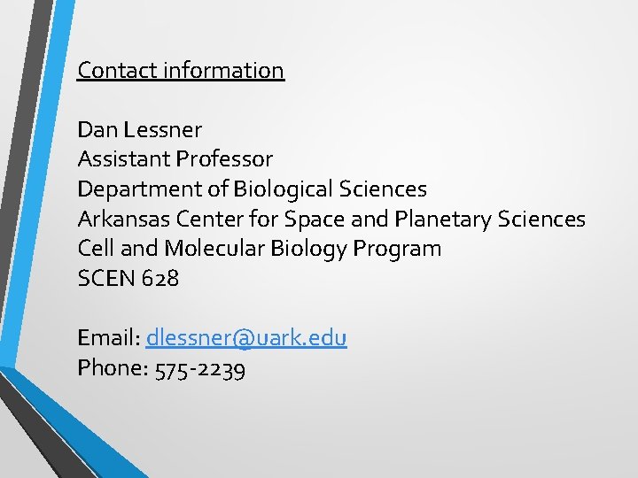 Contact information Dan Lessner Assistant Professor Department of Biological Sciences Arkansas Center for Space