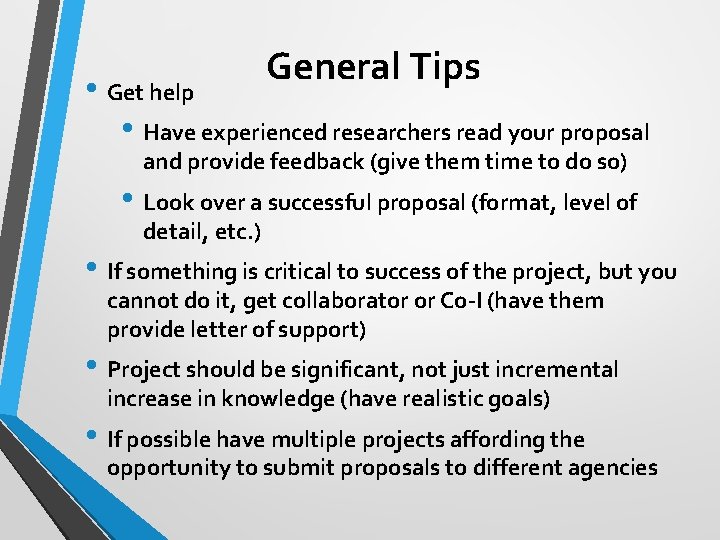 General Tips • Get help • Have experienced researchers read your proposal and provide