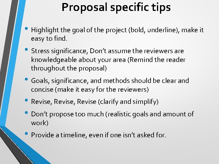 Proposal specific tips • Highlight the goal of the project (bold, underline), make it