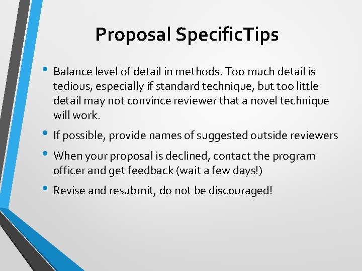 Proposal Specific. Tips • Balance level of detail in methods. Too much detail is