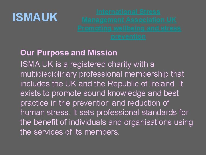 ISMAUK International Stress Management Association UK Promoting wellbeing and stress prevention Our Purpose and