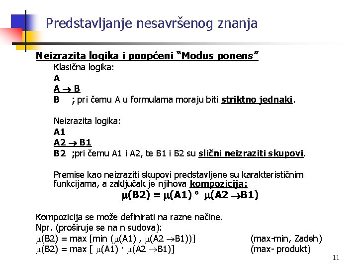 Predstavljanje nesavršenog znanja Neizrazita logika i poopćeni “Modus ponens” Klasična logika: A A B