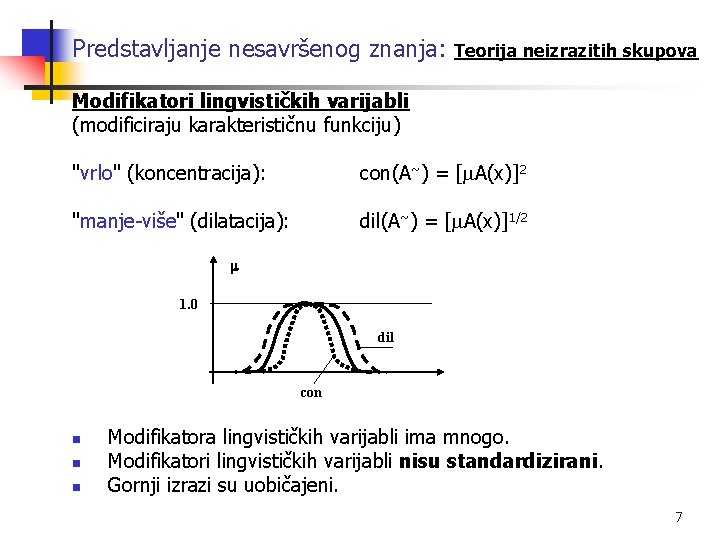 Predstavljanje nesavršenog znanja: Teorija neizrazitih skupova Modifikatori lingvističkih varijabli (modificiraju karakterističnu funkciju) "vrlo" (koncentracija):