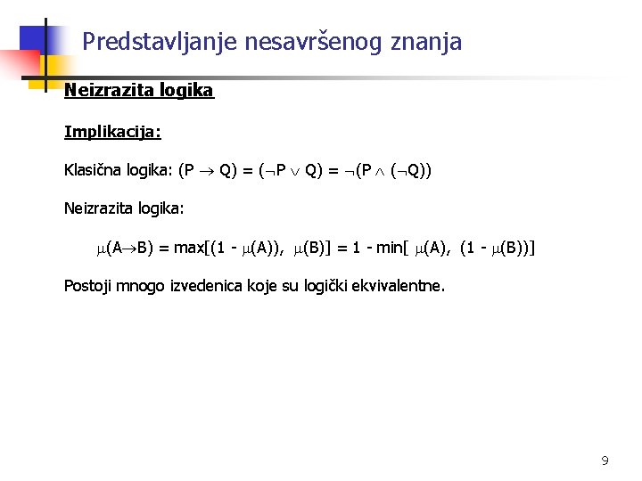 Predstavljanje nesavršenog znanja Neizrazita logika Implikacija: Klasična logika: (P Q) = (P ( Q))