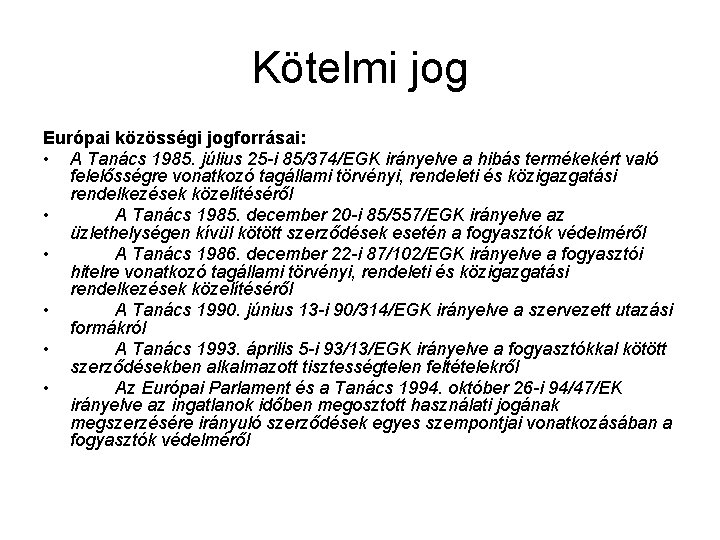 Kötelmi jog Európai közösségi jogforrásai: • A Tanács 1985. július 25 -i 85/374/EGK irányelve