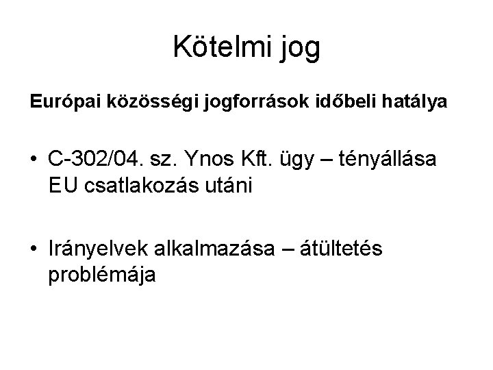 Kötelmi jog Európai közösségi jogforrások időbeli hatálya • C-302/04. sz. Ynos Kft. ügy –