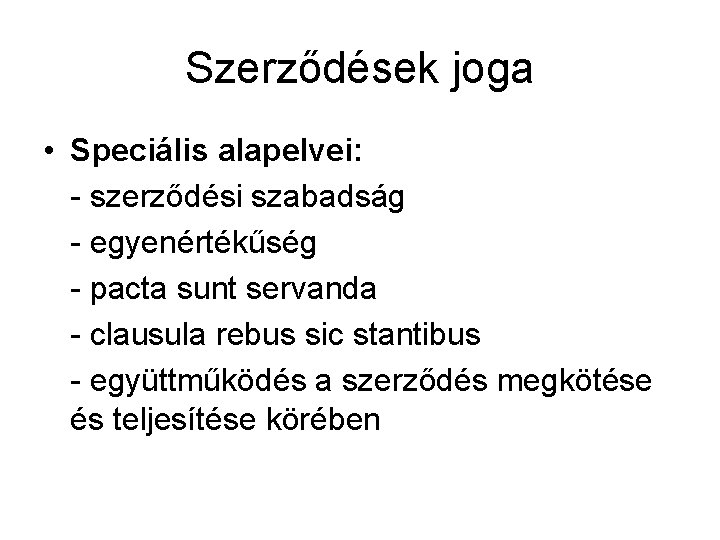 Szerződések joga • Speciális alapelvei: - szerződési szabadság - egyenértékűség - pacta sunt servanda