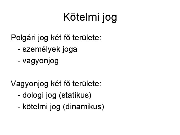 Kötelmi jog Polgári jog két fő területe: - személyek joga - vagyonjog Vagyonjog két