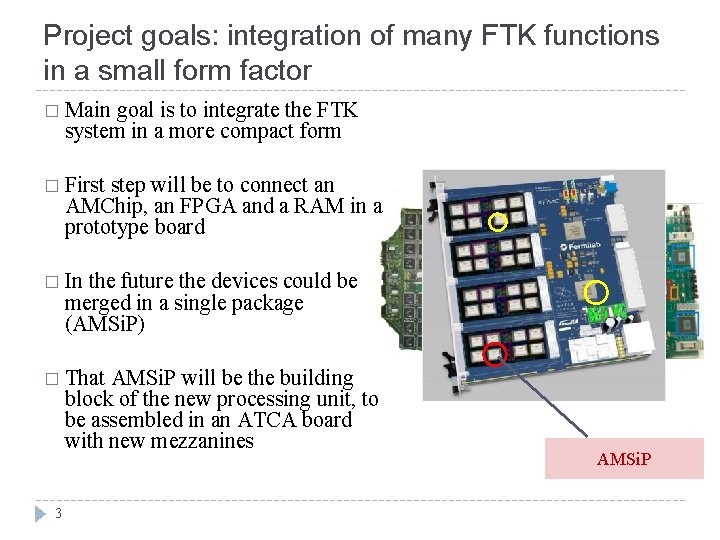 Project goals: integration of many FTK functions in a small form factor � Main