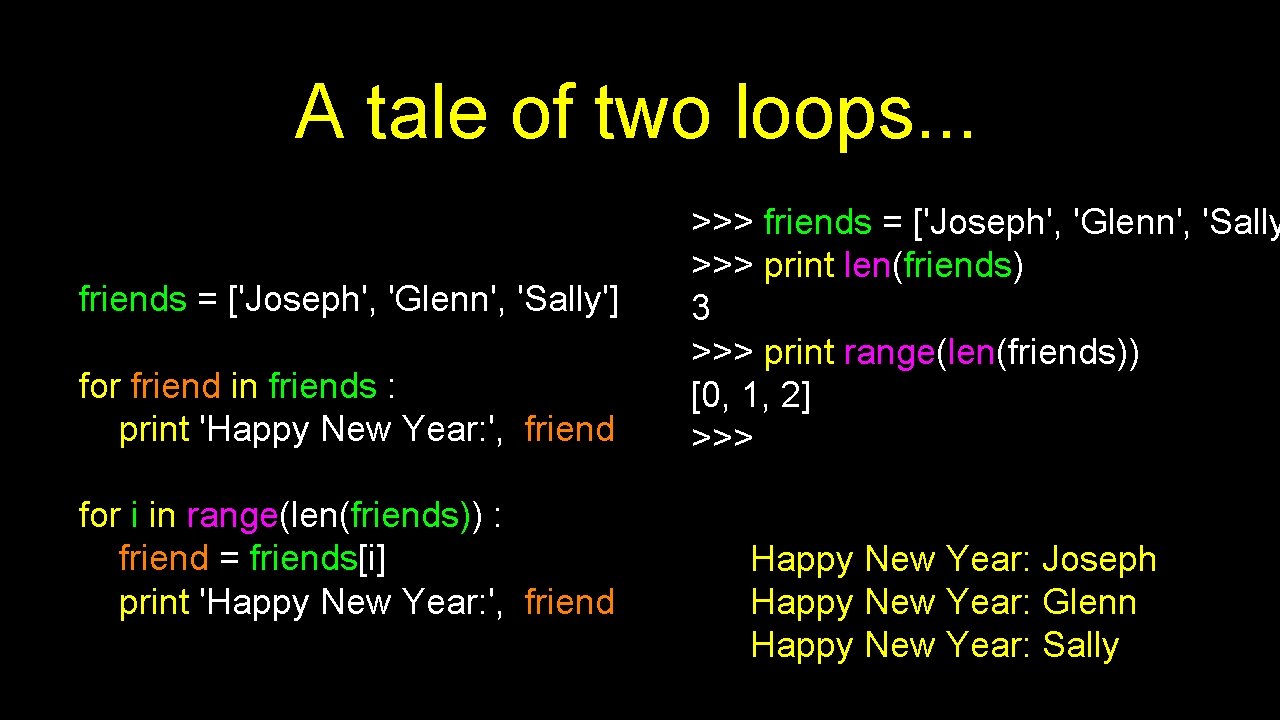 A tale of two loops. . . friends = ['Joseph', 'Glenn', 'Sally'] for friend