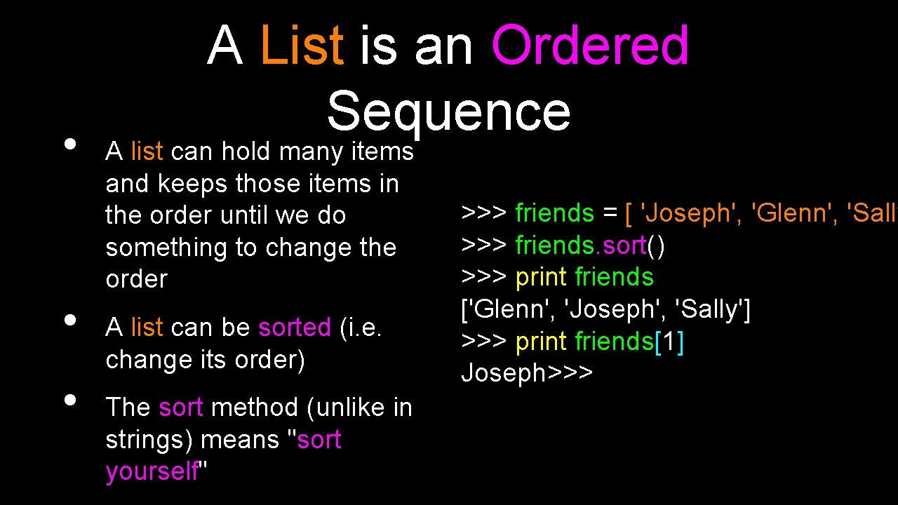  • • • A List is an Ordered Sequence A list can hold