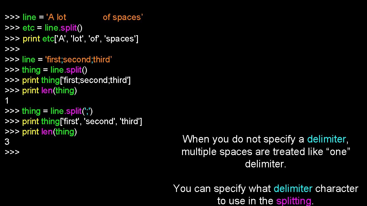 >>> line = 'A lot of spaces’ >>> etc = line. split() >>> print